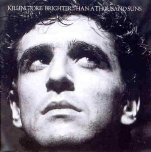 KILLING JOKE  - BRIGHTER THAN A THOUSAND SUNS