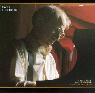 FRISHBERG, DAVE  - CAN'T TAKE YOU NOWHERE