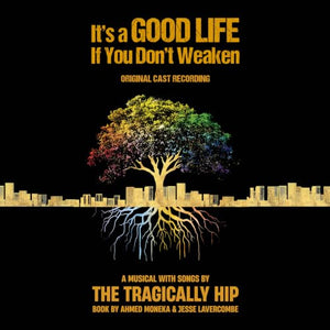 IT'S A GOOD LIFE IF YOU DON'T WEAKEN' ORIGINAL CAST, THE TRAGICALLY HIP - IT’S A GOOD LIFE IF YOU DON’T WEAKEN (ORIGINAL CAST RECORDING) (CD) (CD)