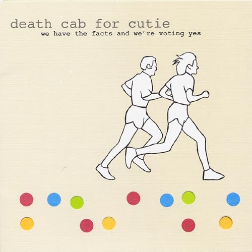 DEATH CAB FOR CUTIE - WE HAVE THE FACTS AND WE'RE VOTING YES