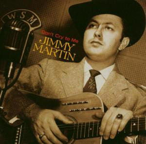MARTIN, JIMMY  - DON'T CRY TO ME