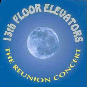 13TH FLOOR ELEVATORS  - REUNION CONCERT