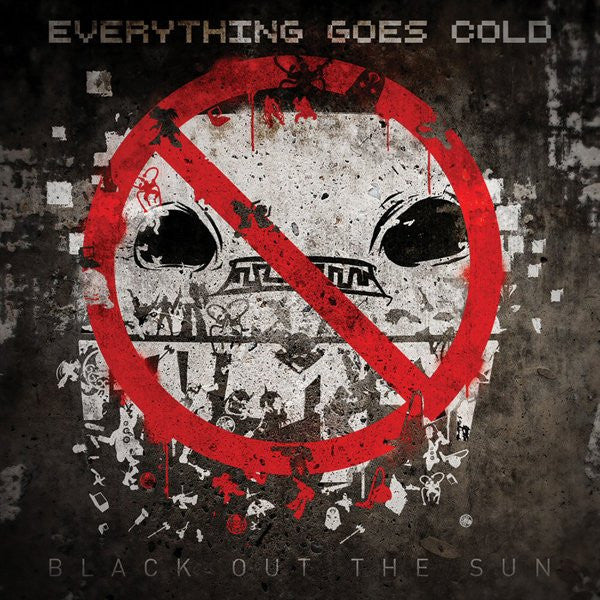 EVERYTHING GOES COLD  - BLACK OUT THE SUN
