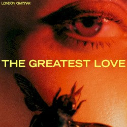 LONDON GRAMMAR  - GREATEST LOVE