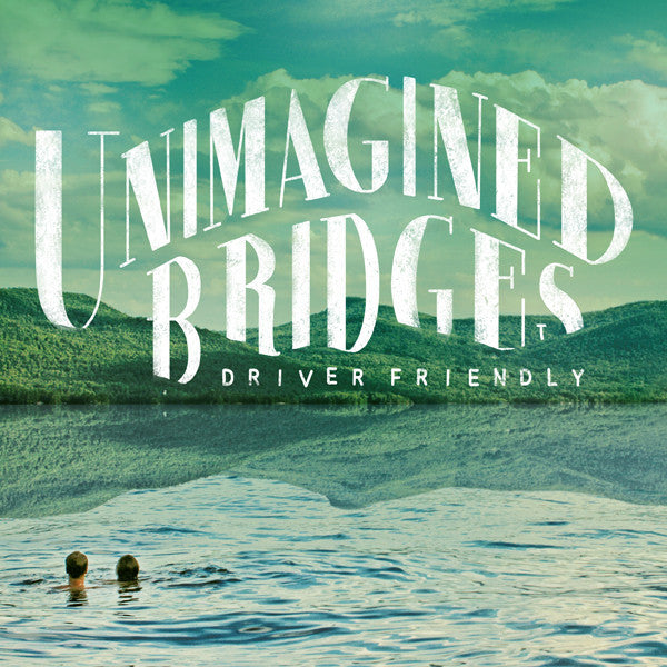 DRIVER FRIENDLY  - UNIMAGINED BRIDGES