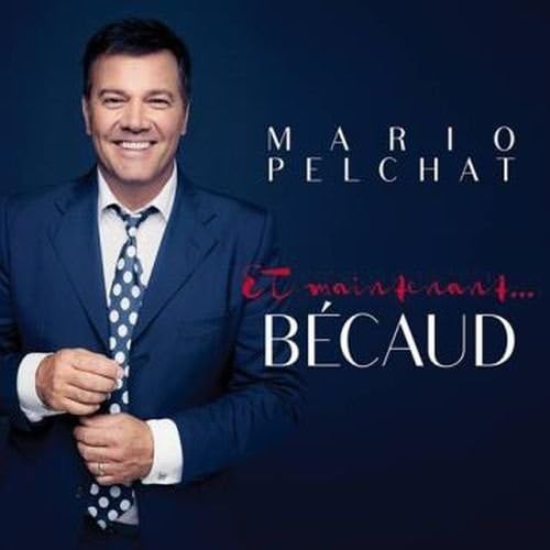 PELCHAT, MARIO - ET MAINTENANT… BéCAUD (CD)