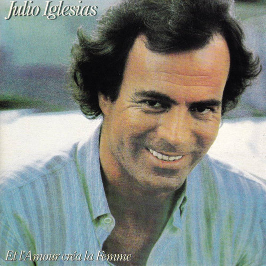 IGLESIAS, JULIO  - ET L'AMOUR CREA LA FEMME