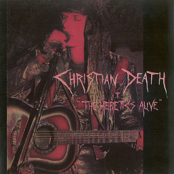 CHRISTIAN DEATH  - HERETICS ALIVE