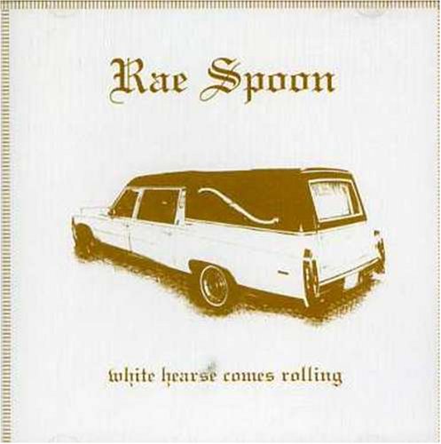 SPOON, RAE - WHITE HEARSE COMES ROLLING