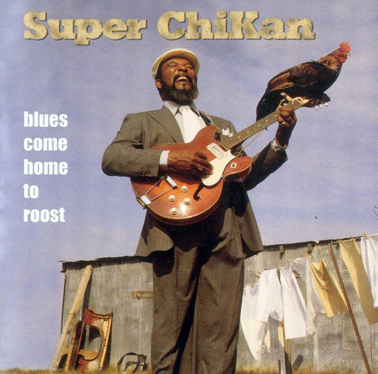 SUPER CHIKAN  - BLUES COME HOME TO ROOST