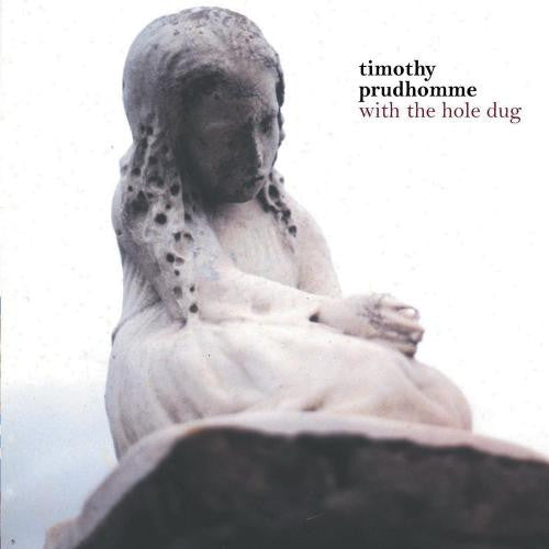 PRUDHOMME, TIMOTHY  - WITH THE HOLE DUG