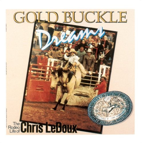 LEDOUX, CHRIS  - GOLD BUCKLE DREAMS