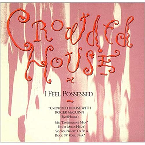 CROWDED HOUSE - I FEEL POSSESSED