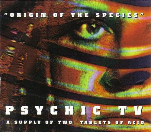 PSYCHIC TV  - ORIGIN OF THE SPECIES