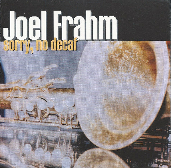 FRAHM, JOEL  - SORRY, NO DECAF
