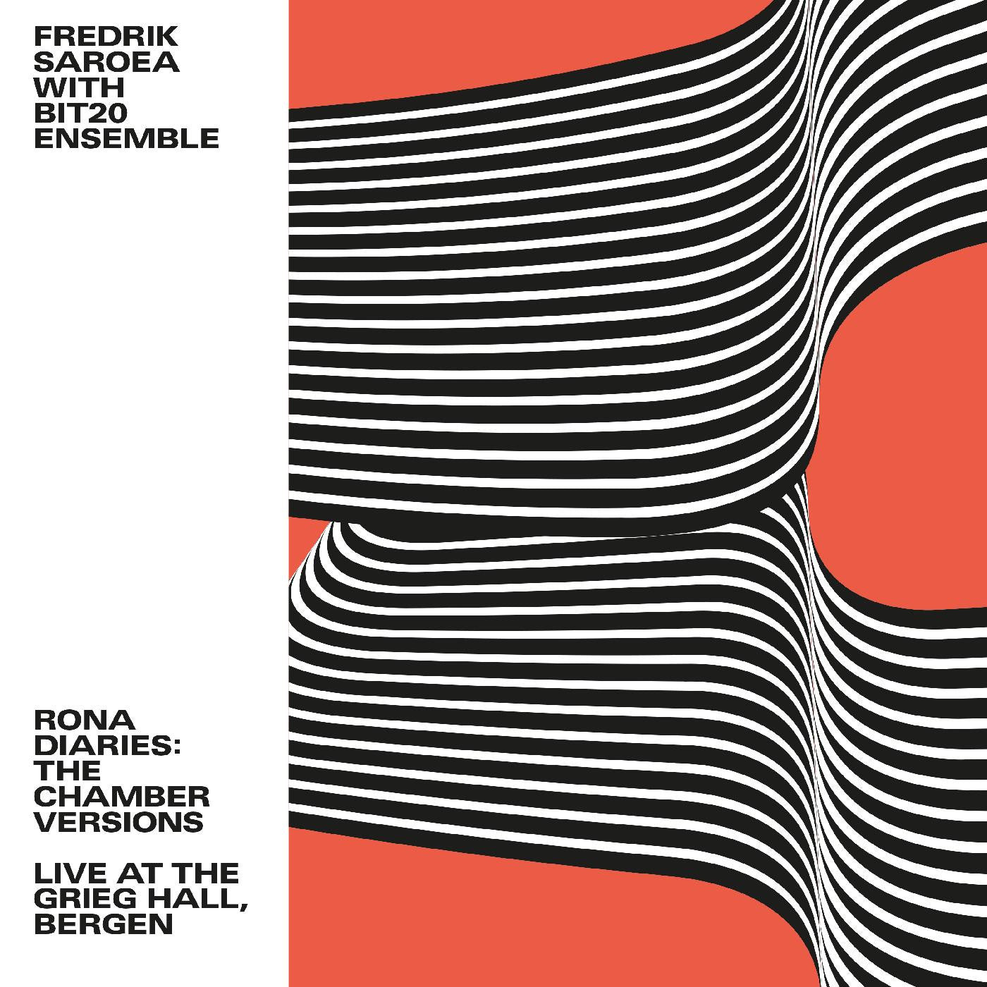 SAROEA, FREDRIK WITH BIT20 ENSEMBLE - RONA DIARIES: THE CHAMBER VERSIONS / LIVE AT THE GRIEG HALL, BERGEN