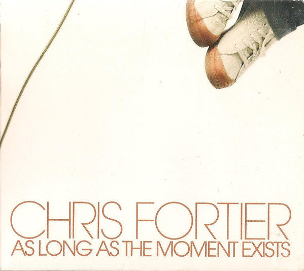 FORTIER, CHRIS  - AS LONG AS THE MOMENT EXISTS