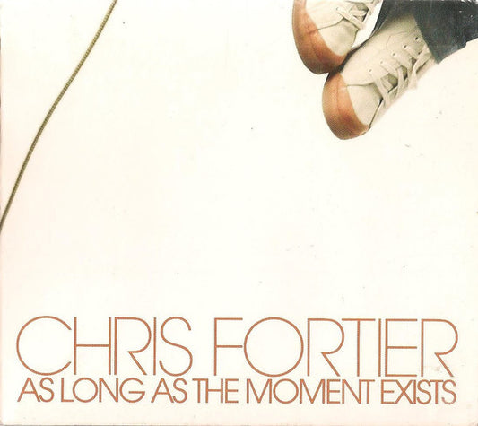 FORTIER, CHRIS  - AS LONG AS THE MOMENT EXISTS