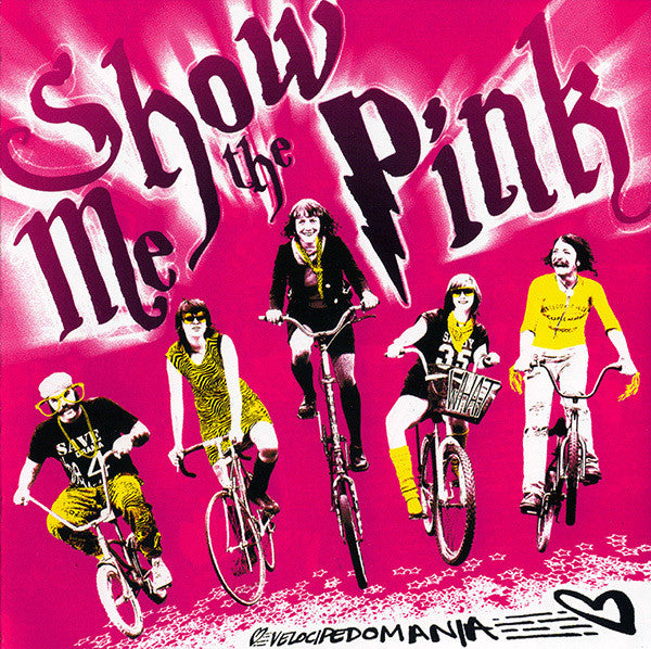 SHOW ME THE PINK  - VELOCIPEDOMANIA