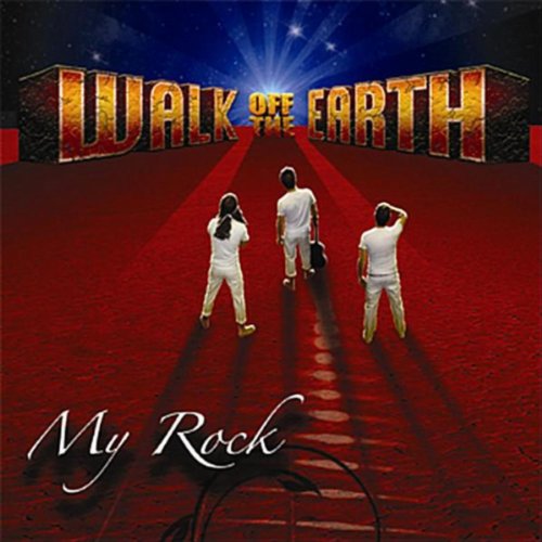 WALK OFF THE EARTH  - MY ROCK