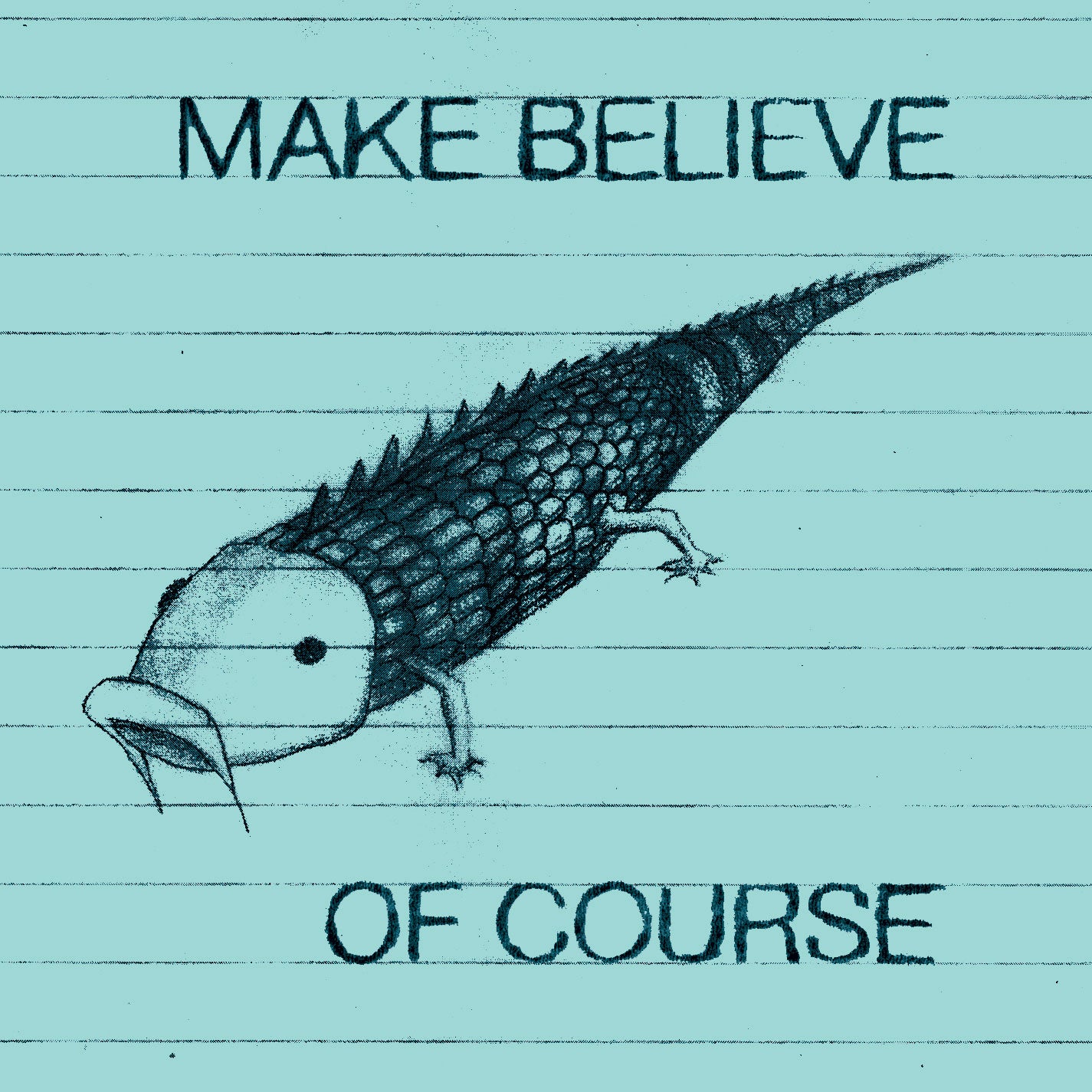 MAKE BELIEVE  - OF COURSE