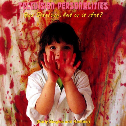 TELEVISION PERSONALITIES  - YES, DARLING, BUT IS IT ART?