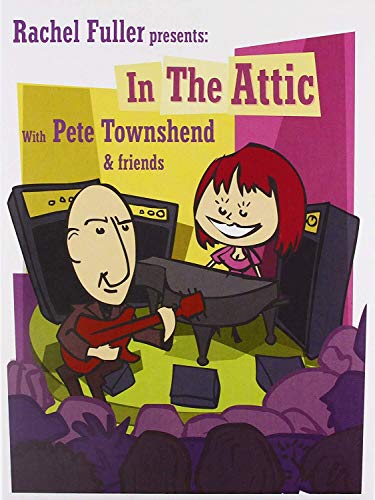 TOWNSHEND, PETE (WHO) - RACHEL FULLER IN THE ATTIC WITH PETE TOW