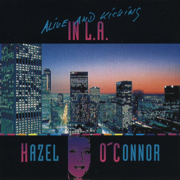 O'CONNOR, HAZEL  - ALIVE AND KICKING IN L.A.