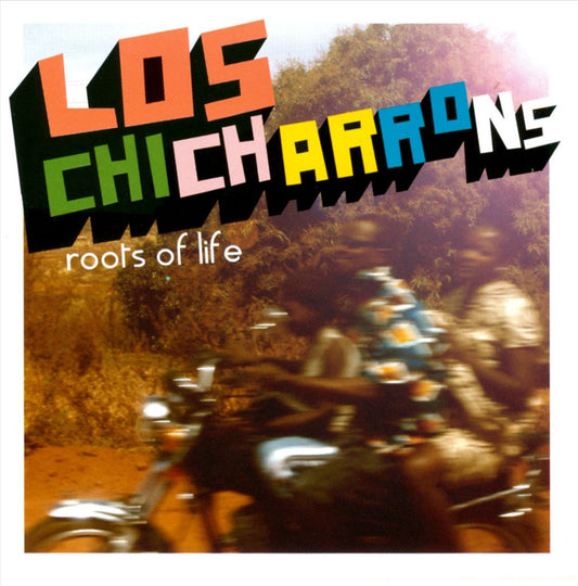 LOS CHICHARRONS  - ROOTS OF LIFE