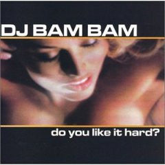 DJ BAM BAM  - DO YOU LIKE IT HARD?
