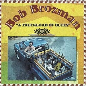 BROZMAN, BOB  - A TRUCKLOAD OF BLUES