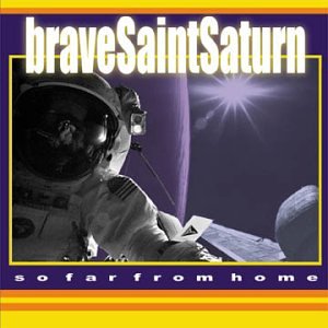 BRAVE SAINT SATURN - SO FAR FROM HOME