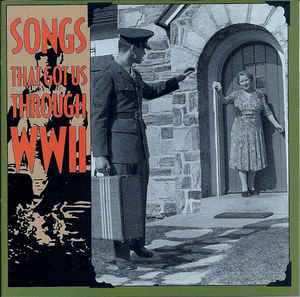 VARIOUS  - SONGS THAT GOT US THROUGH WWII