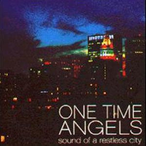ONE TIME ANGELS  - SOUND OF A RESTLESS CITY