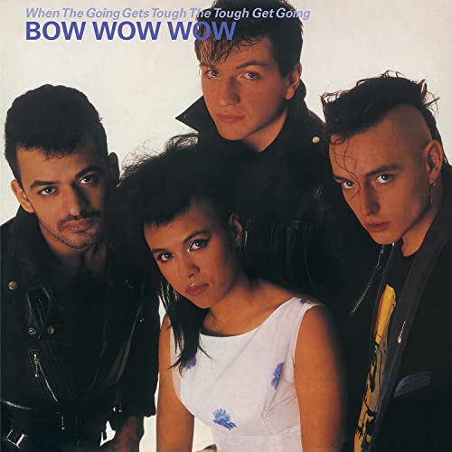 BOW WOW WOW - WHEN THE GOING GETS TOUGH, THE TOUGH GET GOING (VINYL)