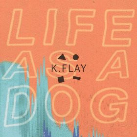 K. FLAY  - LIFE AS A DOG