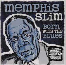 MEMPHIS SLIM  - BORN WITH THE BLUES (REMASTERED)