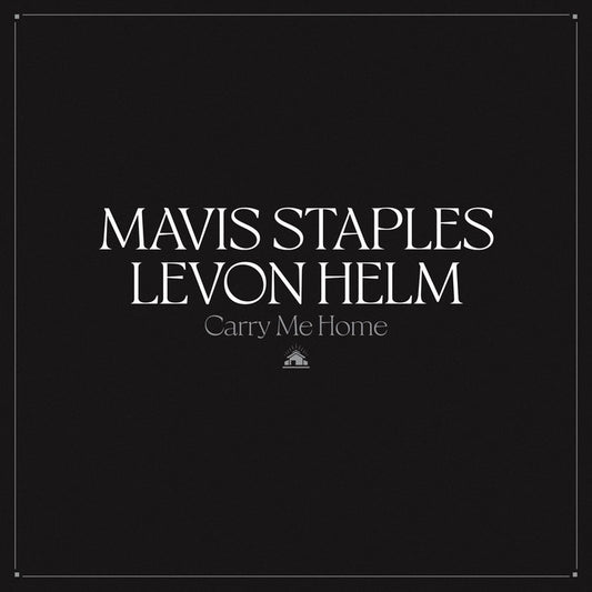 STAPLES, MAVIS & LEVON HELM  - CARRY ME HOME