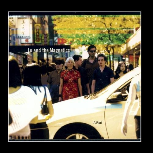 LO AND THE MAGNETICS - LO AND THE MAGNETICS - A PART (CD)