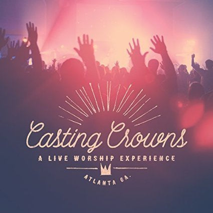 CASTING CROWNS  - LIVE WORSHIP EXPERIENCE