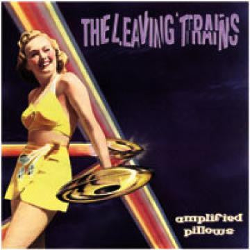LEAVING TRAINS - AMPLIFIED PILLOWS