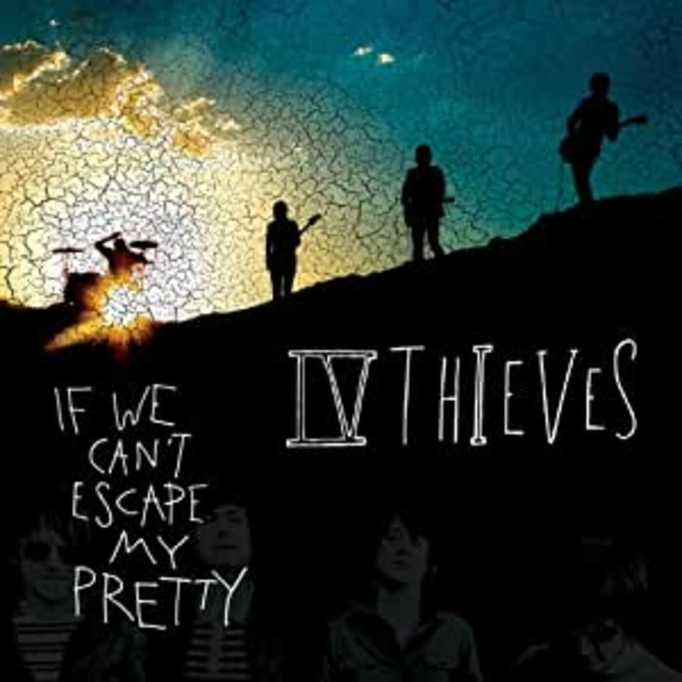IV THIEVES - IF WE CAN'T ESCAPE MY PRETTY