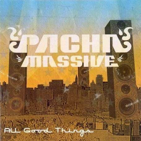 PACHA MASSIVE  - ALL GOOD THINGS
