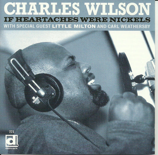 WILSON, CHARLES  - IF HEARTACHES WERE NICKELS