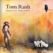 RUSH, TOM  - TROLLING FOR OWLS