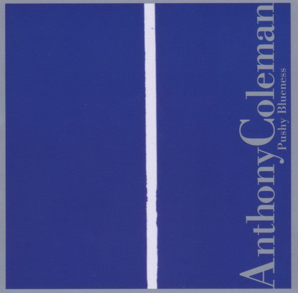 COLEMAN, ANTHONY  - PUSHY BLUENESS