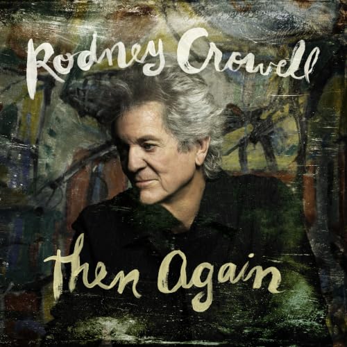 RODNEY CROWELL - RODNEY CROWELL THEN AGAIN (INDIE EXCLUSIVE, SWAMP GREEN VINYL)
