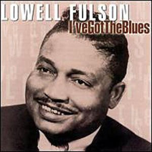 FULSON, LOWELL  - I'VE GOT THE BLUES