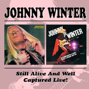 WINTER, JOHNNY  - STILL ALIVE & WELL/CAPTURED LIVE! (2CDS)