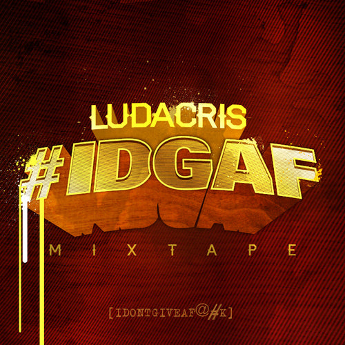 LUDACRIS  - #IDGAF